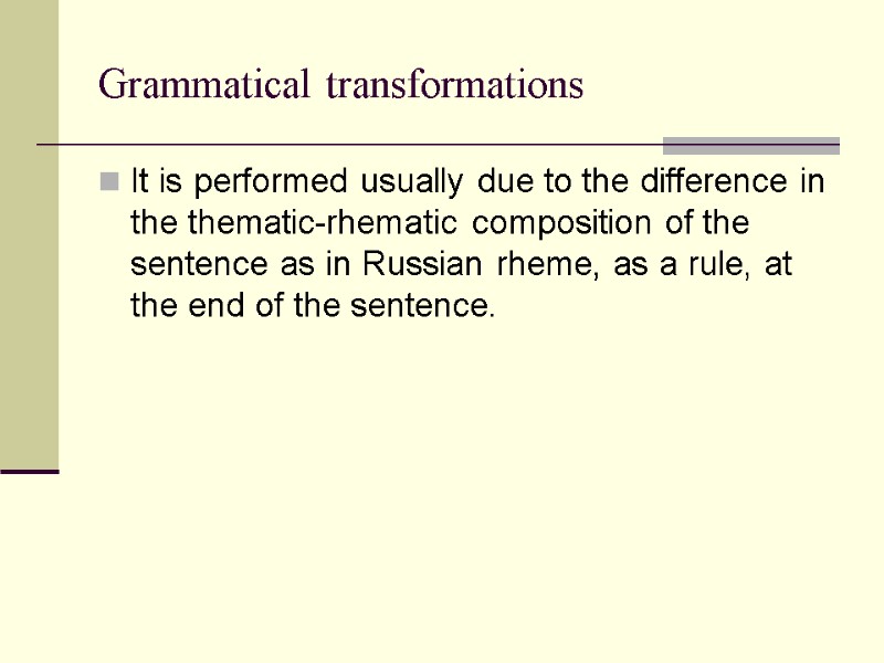 Grammatical transformations It is performed usually due to the difference in the thematic-rhematic composition